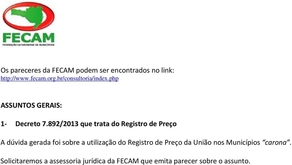 892/2013 que trata do Registro de Preço A dúvida gerada foi sobre a utilização do