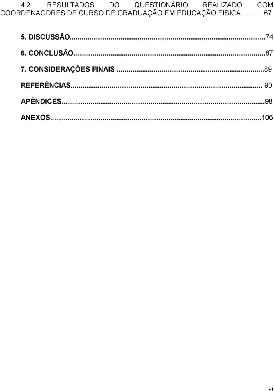 ..67 5. DISCUSSÃO...74 6. CONCLUSÃO...87 7.