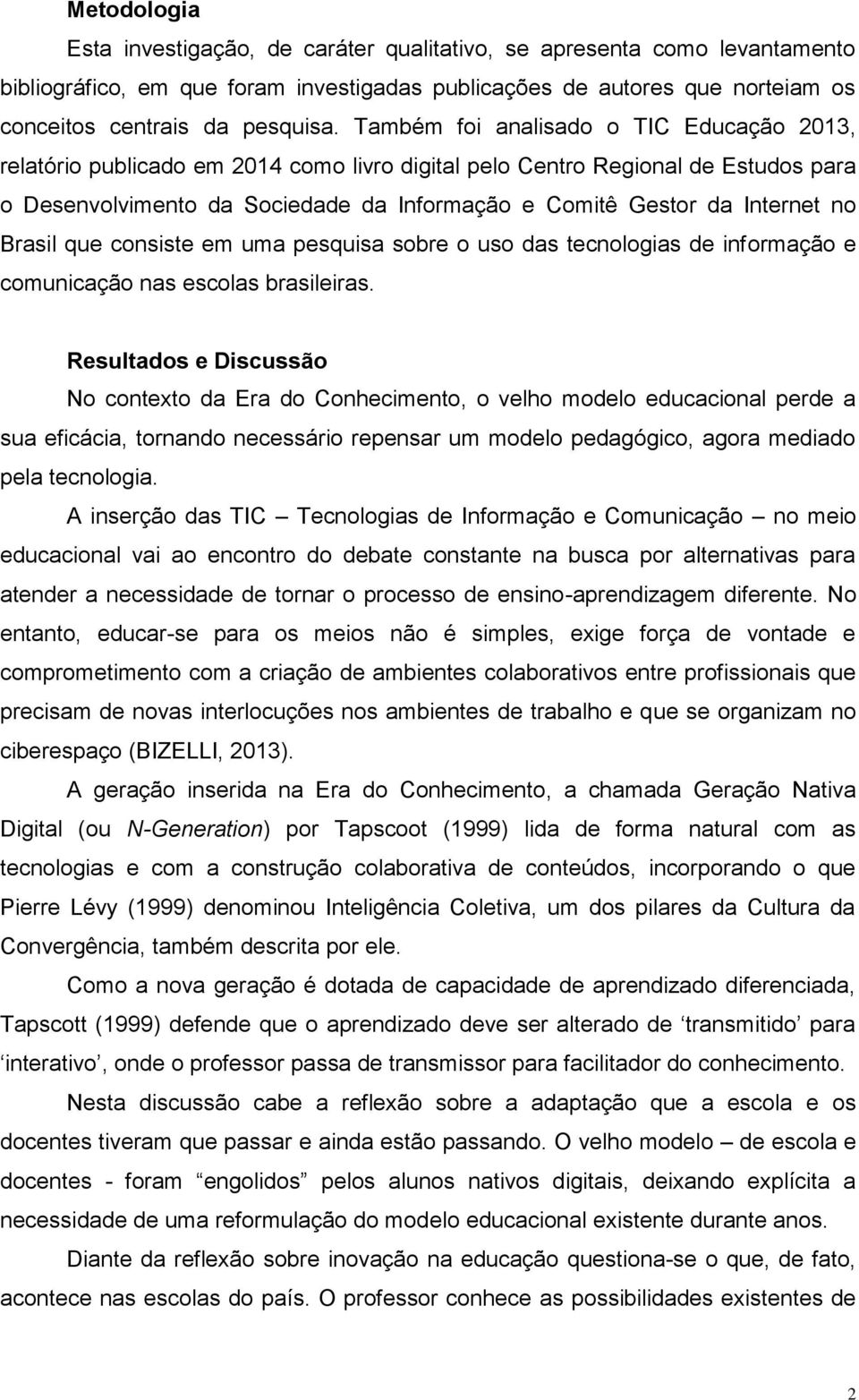 no Brasil que consiste em uma pesquisa sobre o uso das tecnologias de informação e comunicação nas escolas brasileiras.