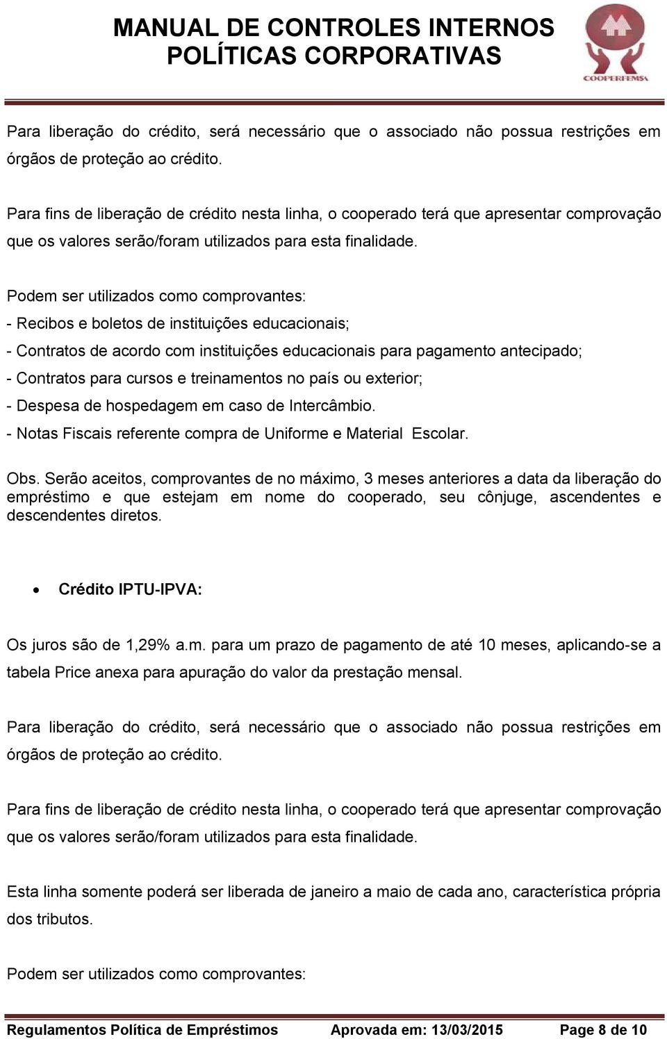 de hospedagem em caso de Intercâmbio. - Notas Fiscais referente compra de Uniforme e Material Escolar. Obs.