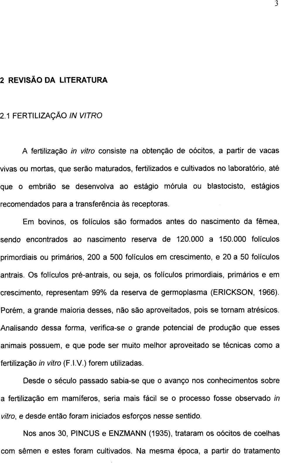 desenvolva ao estágio mórula ou blastocisto, estágios recomendados para a transferência às receptoras.