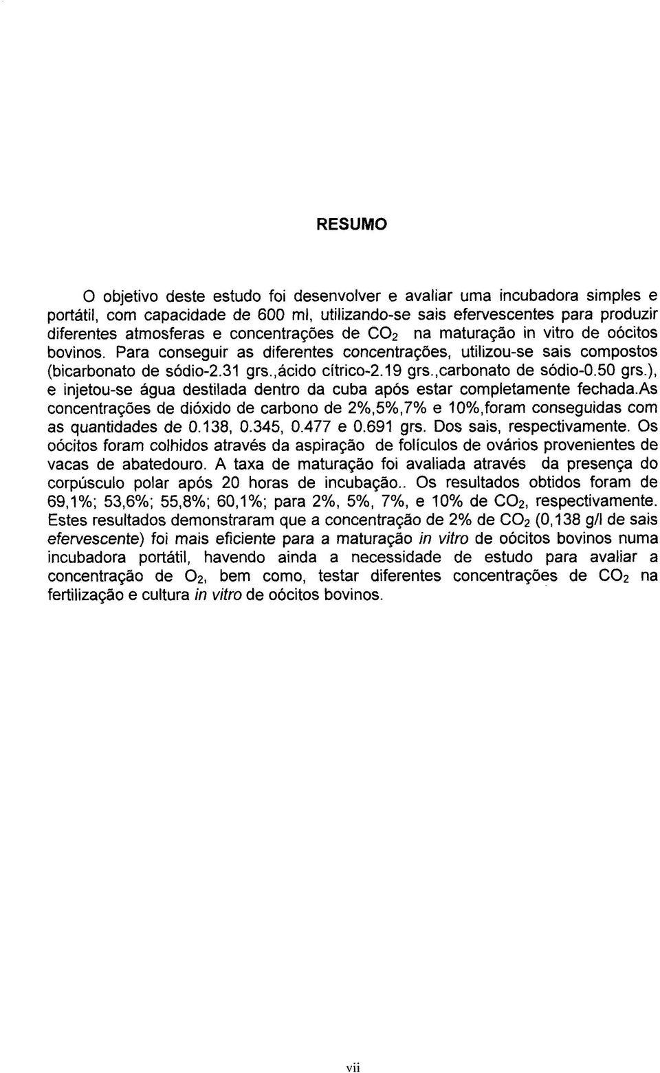 ,carbonato de sódio-0.50 grs.), e injetou-se água destilada dentro da cuba após estar completamente fechada.