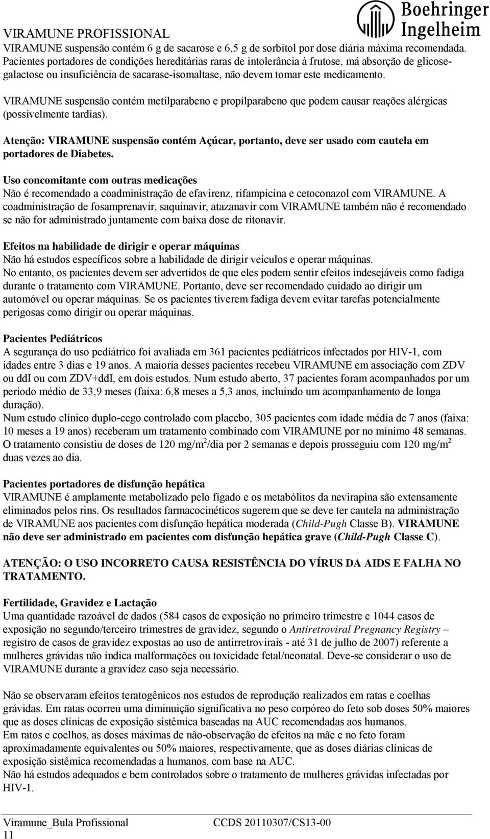 VIRAMUNE suspensão contém metilparabeno e propilparabeno que podem causar reações alérgicas (possivelmente tardias).