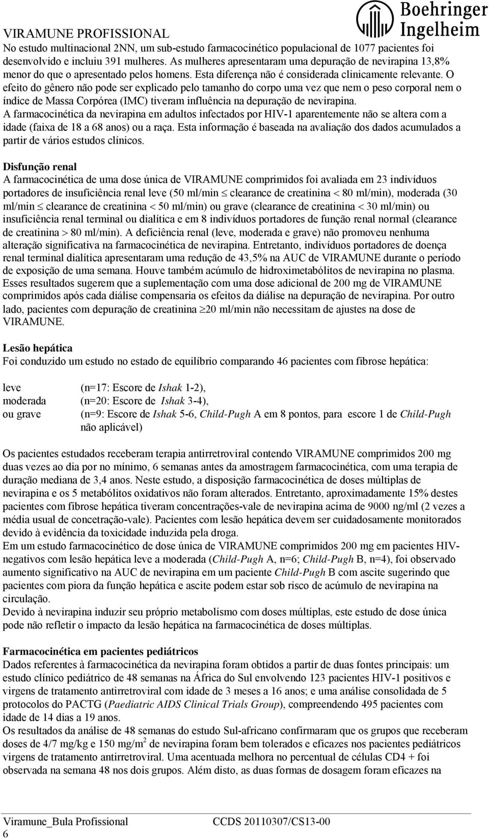 O efeito do gênero não pode ser explicado pelo tamanho do corpo uma vez que nem o peso corporal nem o índice de Massa Corpórea (IMC) tiveram influência na depuração de nevirapina.