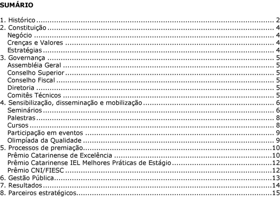 .. 6 Palestras... 8 Cursos... 8 Participação em eventos... 9 Olimpíada da Qualidade... 9 5. Processos de premiação.