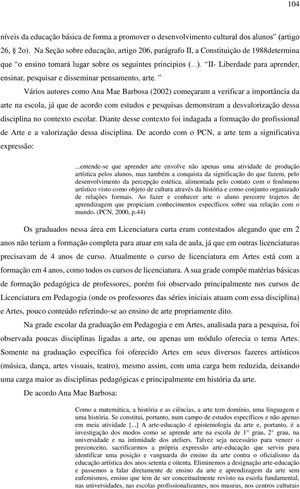 II- Liberdade para aprender, ensinar, pesquisar e disseminar pensamento, arte.