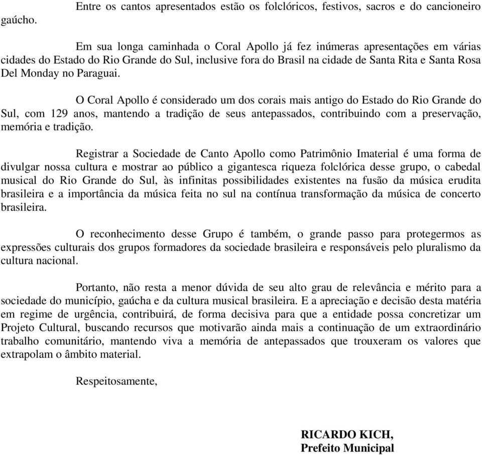 Sul, inclusive fora do Brasil na cidade de Santa Rita e Santa Rosa Del Monday no Paraguai.