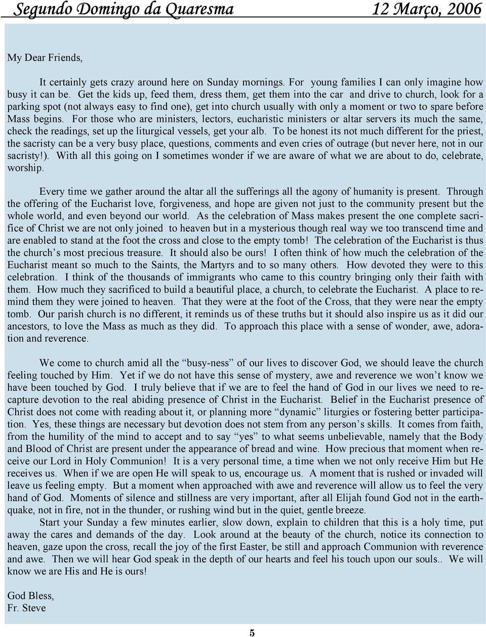 before Mass begins. For those who are ministers, lectors, eucharistic ministers or altar servers its much the same, check the readings, set up the liturgical vessels, get your alb.