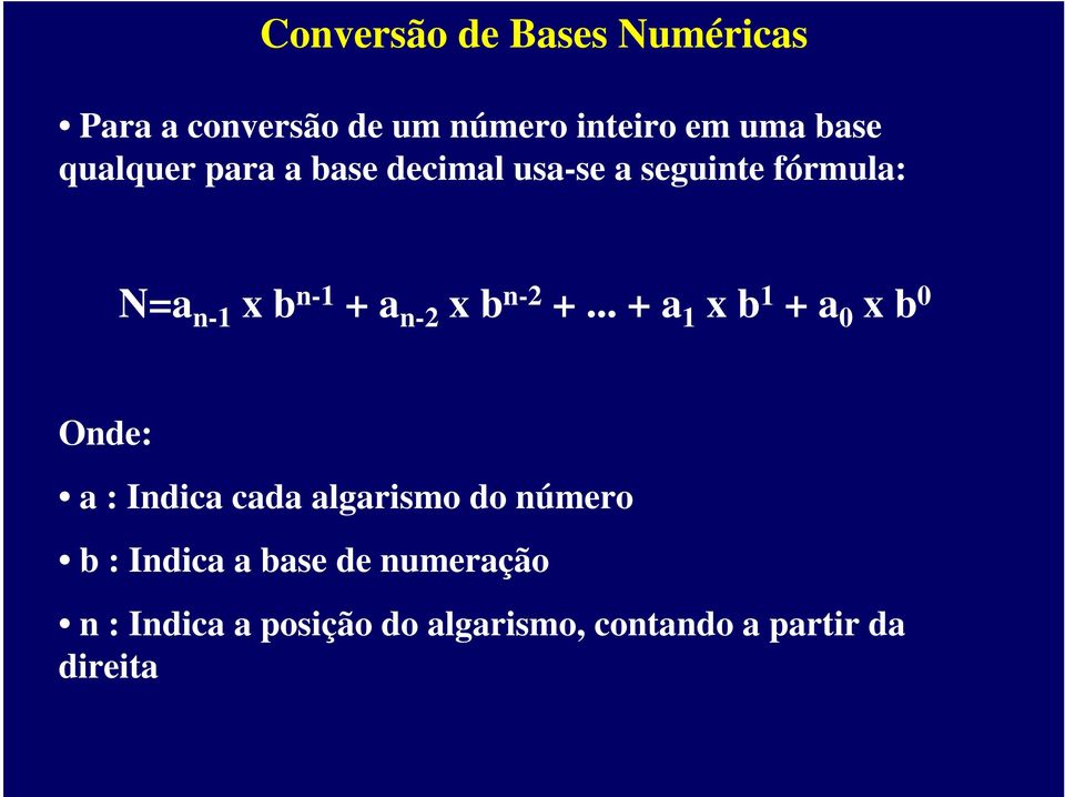.. + a 1 x b 1 + a x b Onde: a : Indica cada algarismo do número b :