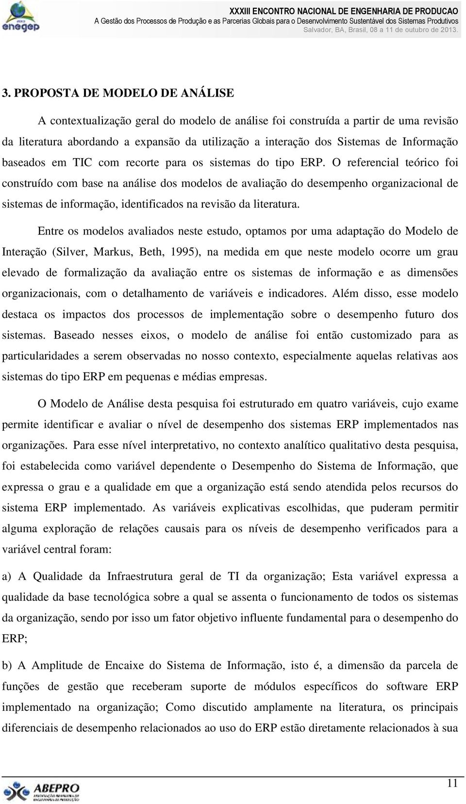 O referencial teórico foi construído com base na análise dos modelos de avaliação do desempenho organizacional de sistemas de informação, identificados na revisão da literatura.