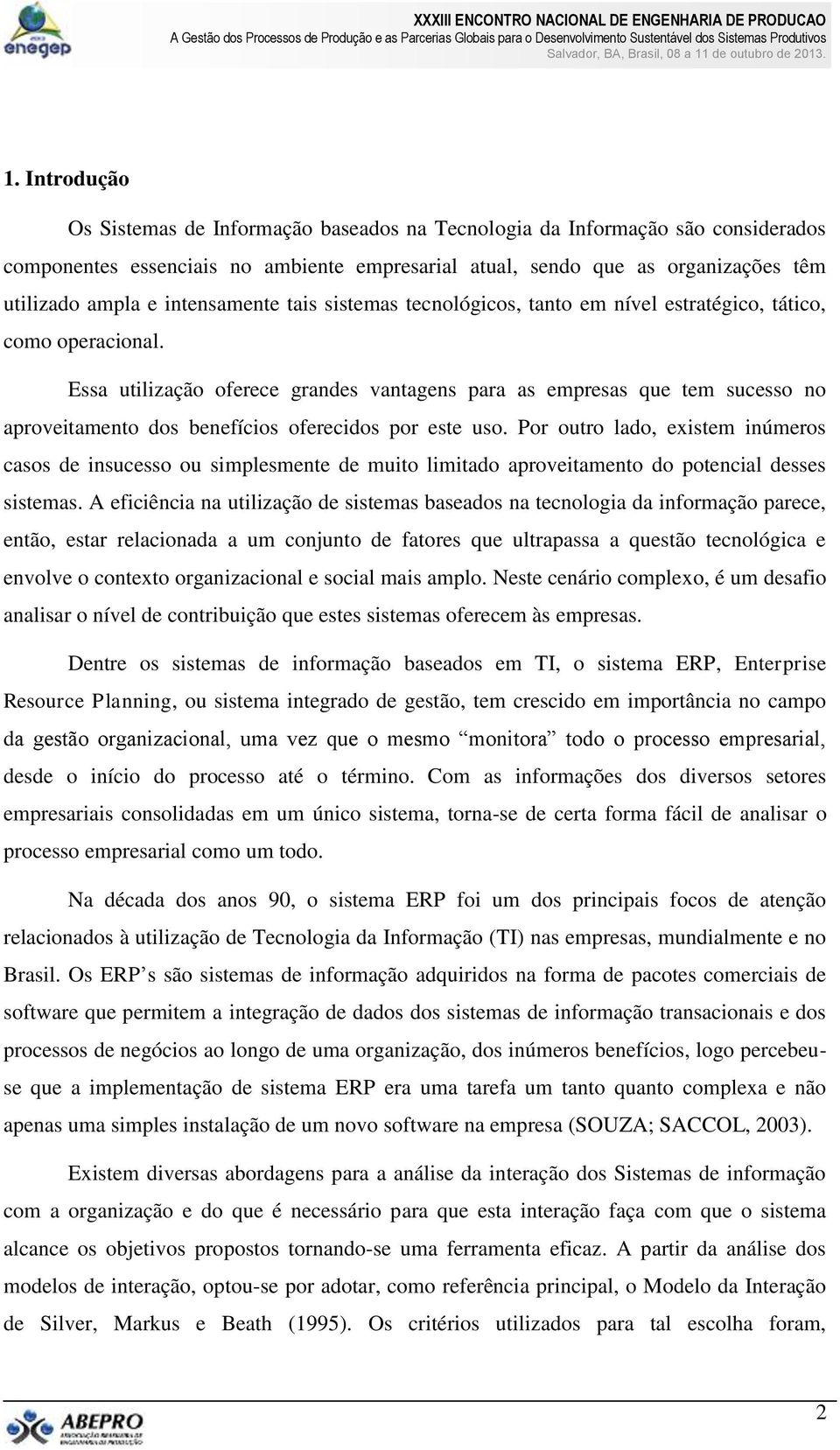 Essa utilização oferece grandes vantagens para as empresas que tem sucesso no aproveitamento dos benefícios oferecidos por este uso.