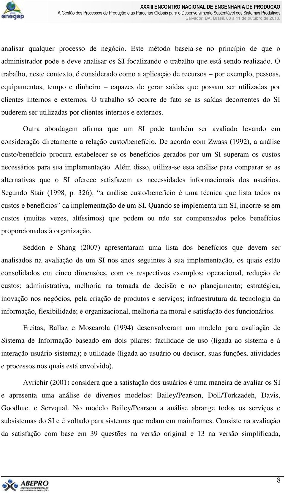 externos. O trabalho só ocorre de fato se as saídas decorrentes do SI puderem ser utilizadas por clientes internos e externos.