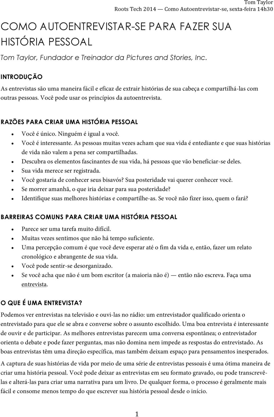 RAZÕES PARA CRIAR UMA HISTÓRIA PESSOAL Você é único. Ninguém é igual a você. Você é interessante.