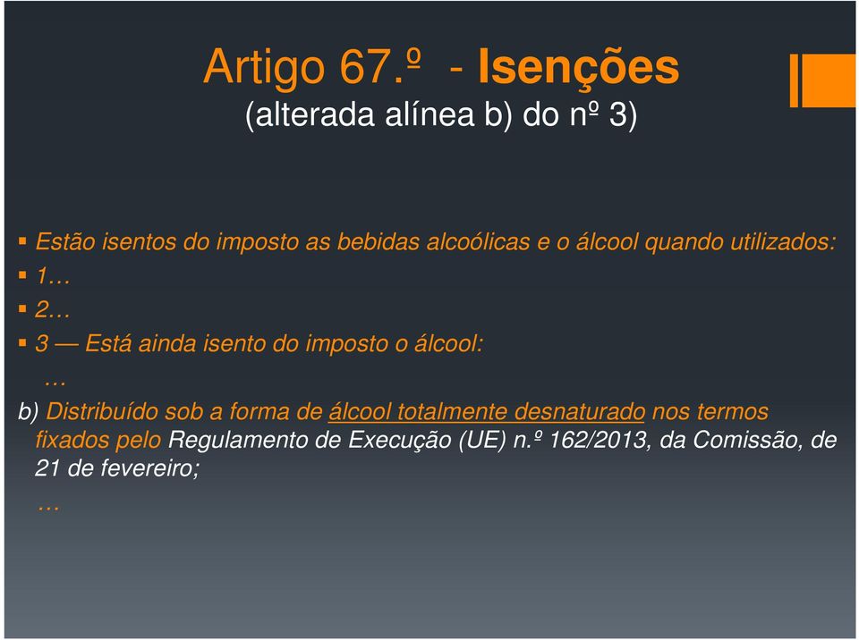 alcoólicas e o álcool quando utilizados: 1 2 3 Está ainda isento do imposto o