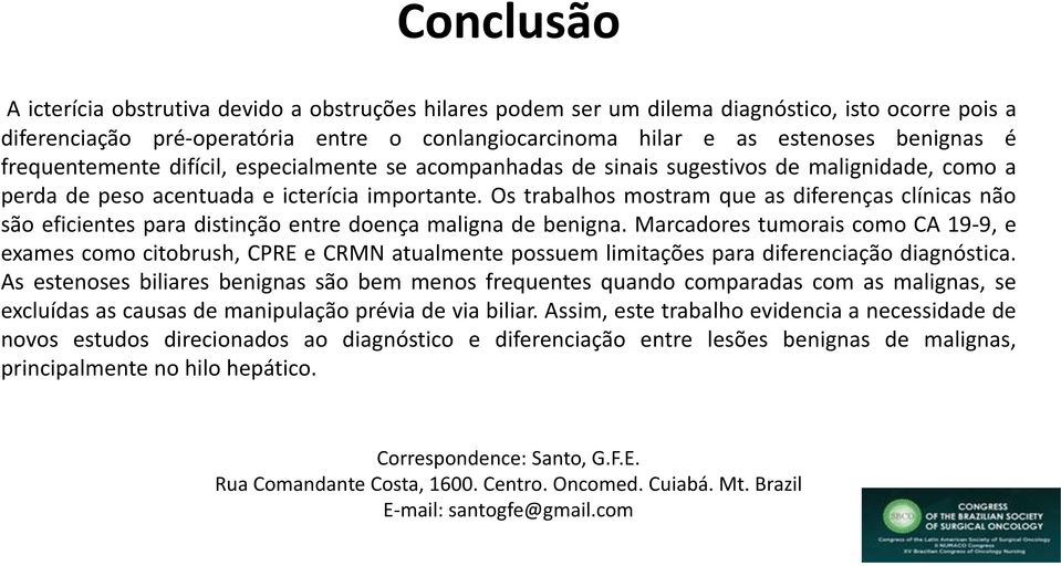 Os trabalhos mostram que as diferenças clínicas não são eficientes para distinção entre doença maligna de benigna.