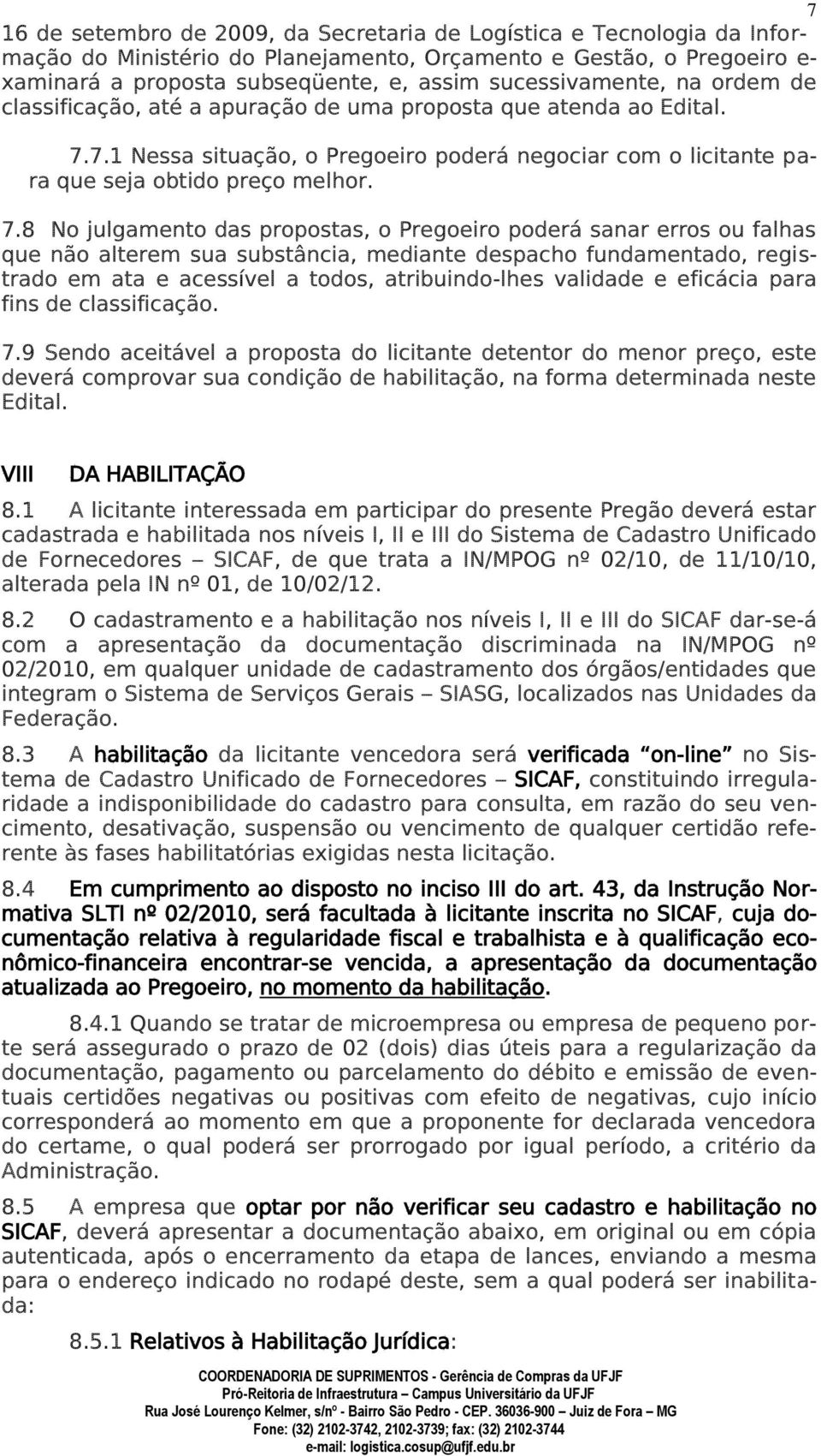 7.1 Nessa situação, o Pregoeiro poderá negociar com o licitante para que seja obtido preço melhor. 7.