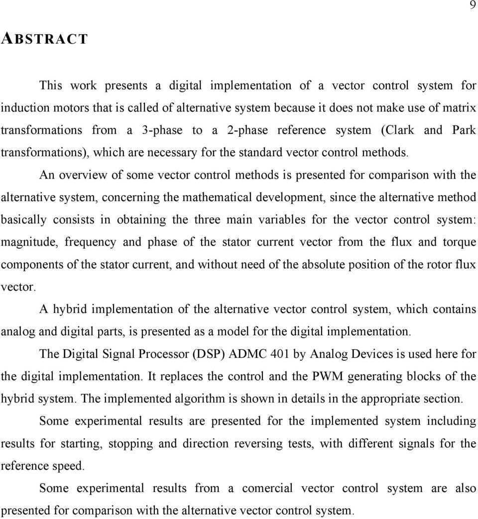 An oveview of some vecto contol methods is pesented fo compaison with the altenative system, concening the mathematical development, since the altenative method basically consists in obtaining the