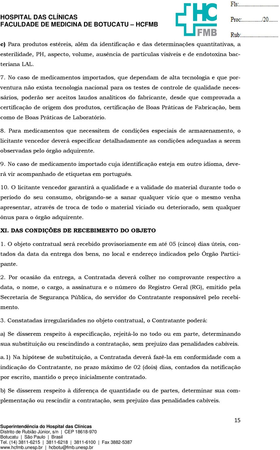 analíticos do fabricante, desde que comprovada a certificação de origem dos produtos, certificação de Boas Práticas de Fabricação, bem como de Boas Práticas de Laboratório. 8.