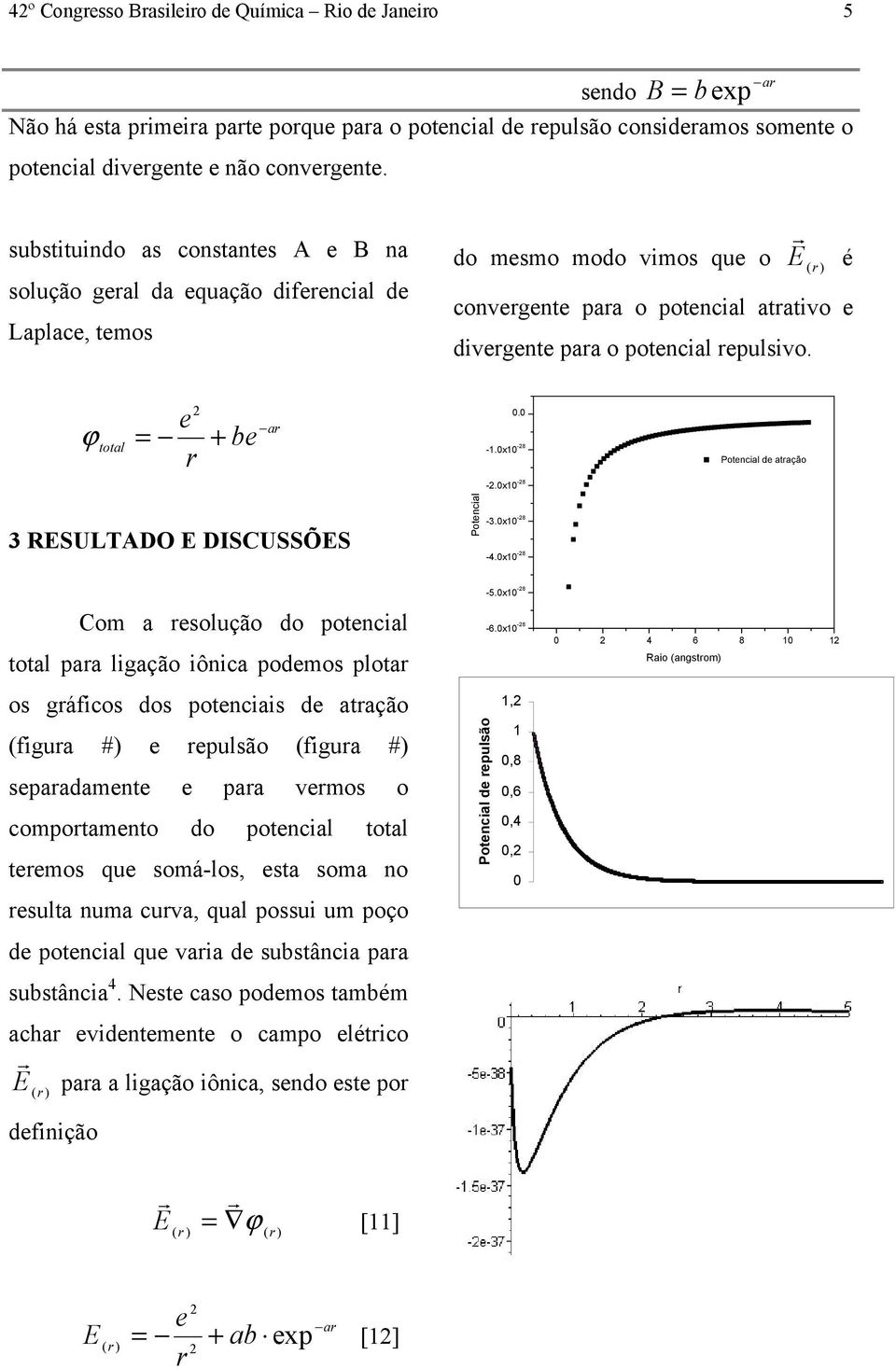 é total = + b a 3 RESULTDO E DISCUSSÕES Potncial. -1.x1-8 -.x1-8 -3.x1-8 -4.