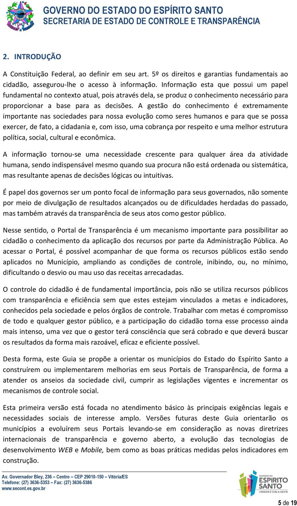 A gestão do conhecimento é extremamente importante nas sociedades para nossa evolução como seres humanos e para que se possa exercer, de fato, a cidadania e, com isso, uma cobrança por respeito e uma