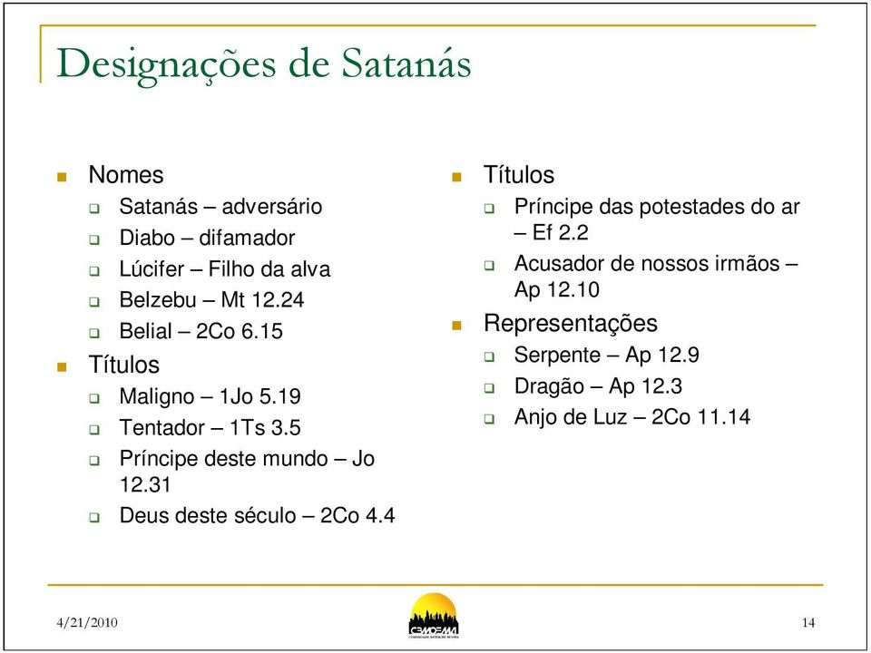 31 Deus deste século 2Co 4.4 Títulos Príncipe das potestades do ar Ef 2.