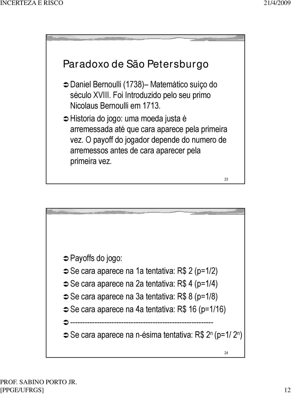 O payoff do jogador depende do numero de arremessos antes de cara aparecer pela prmera vez.