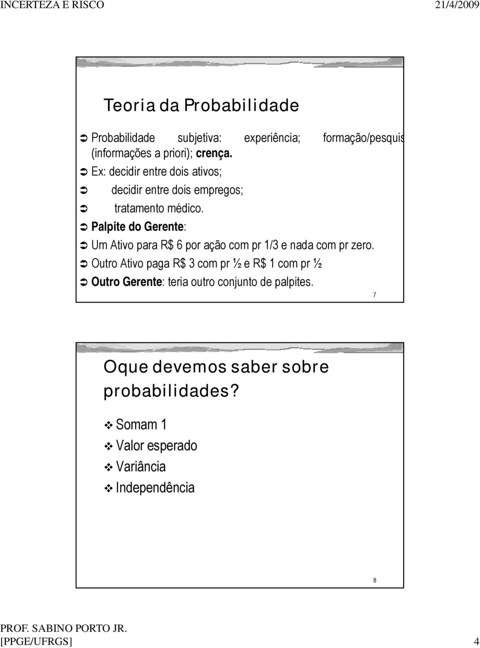 Palpte do Gerente: Um Atvo para R$ 6 por ação com pr /3 e nada com pr zero.