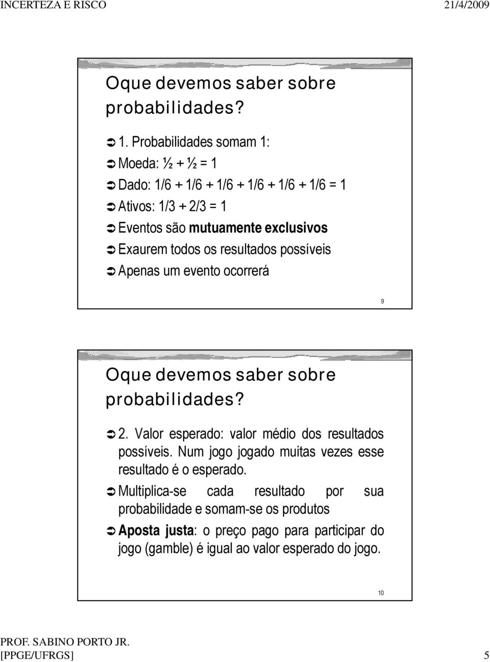 os resultados possíves Apenas um evento ocorrerá 9  2. Valor esperado: valor médo dos resultados possíves.