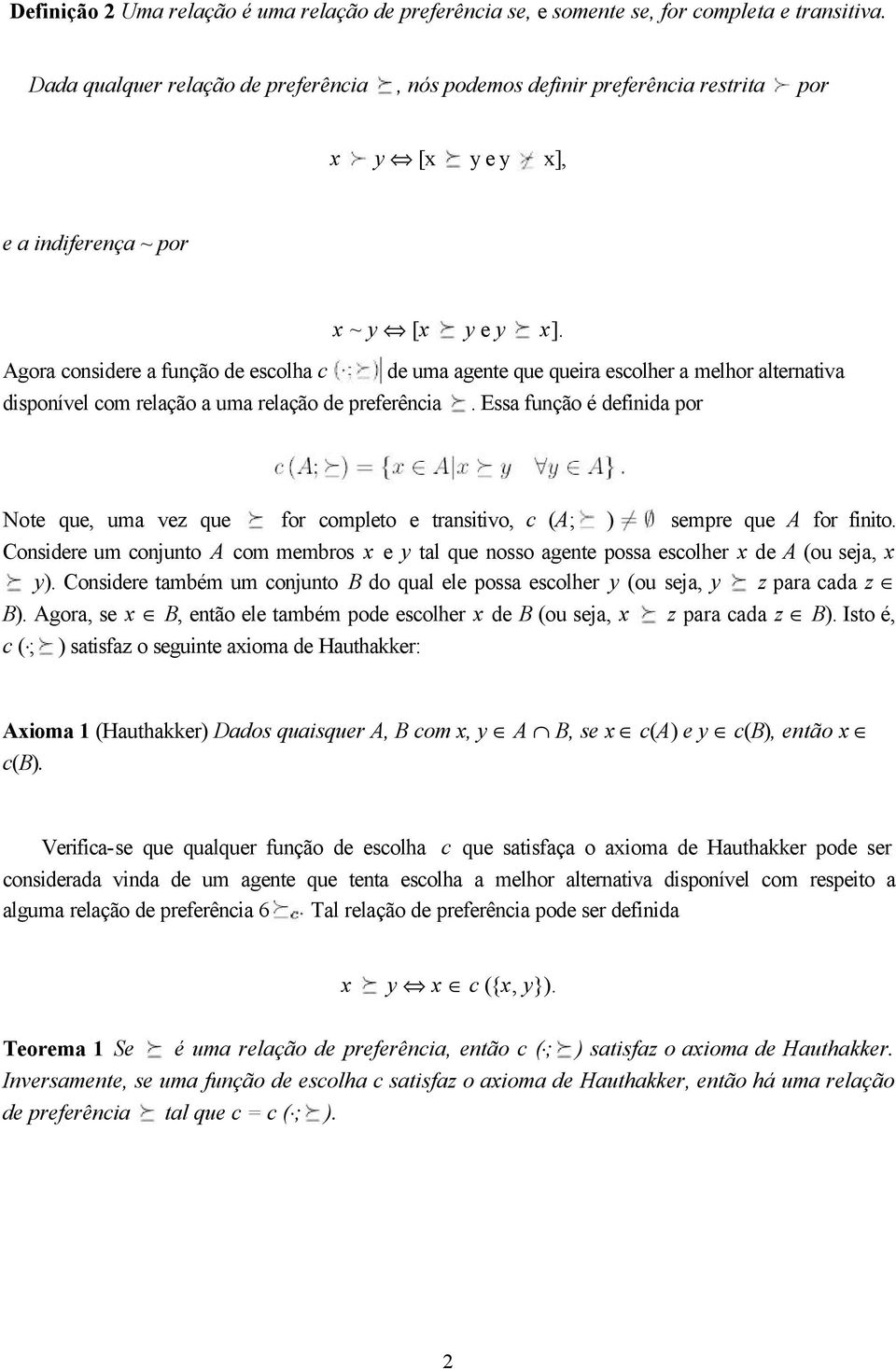 Agora considere a função de escolha c de uma agente que queira escolher a melhor alternativa disponível com relação a uma relação de preferência.