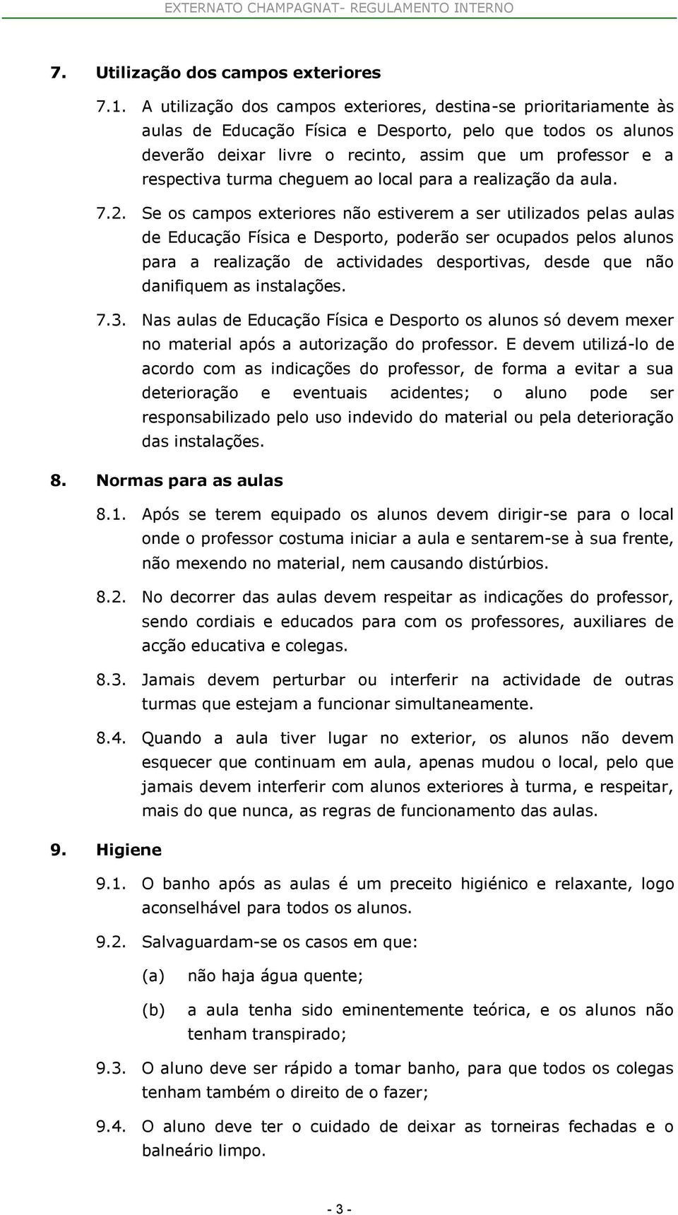 turma cheguem ao local para a realização da aula. 7.2.