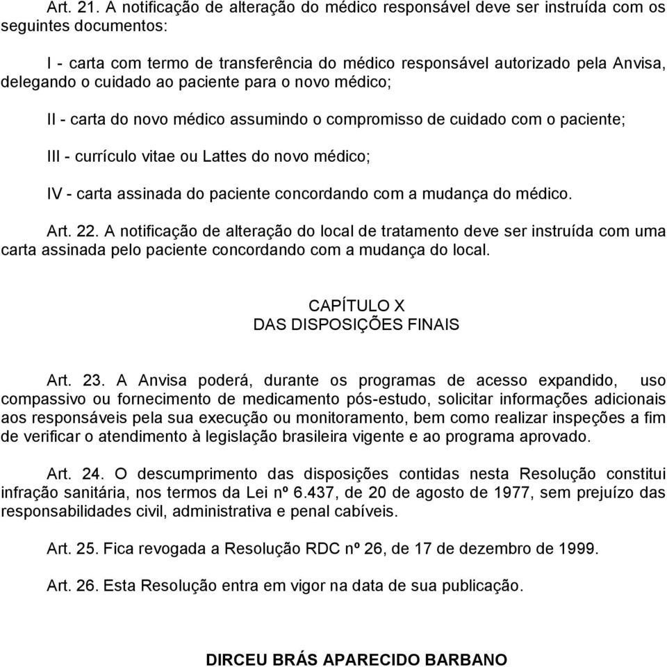 ao paciente para o novo médico; II - carta do novo médico assumindo o compromisso de cuidado com o paciente; III - currículo vitae ou Lattes do novo médico; IV - carta assinada do paciente