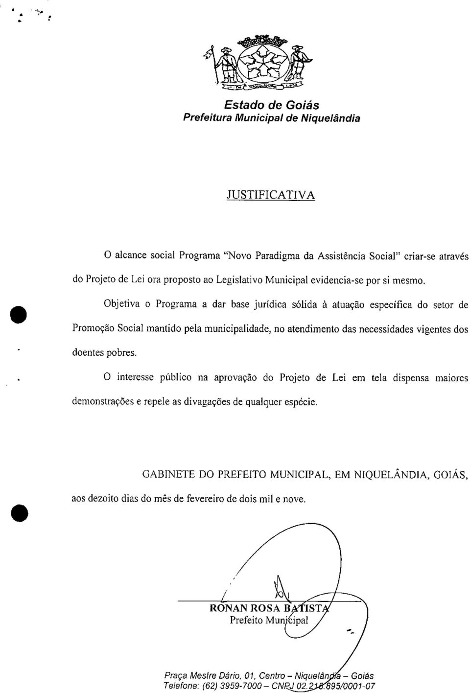 vigentes dos doentes pobres O interesse público na aprovação do Projeto de Lei em tela dispensa maiores demonstrações e repele as divagações de qualquer espécie GABINETE DO PREFEITO MUNICIPAL, EM