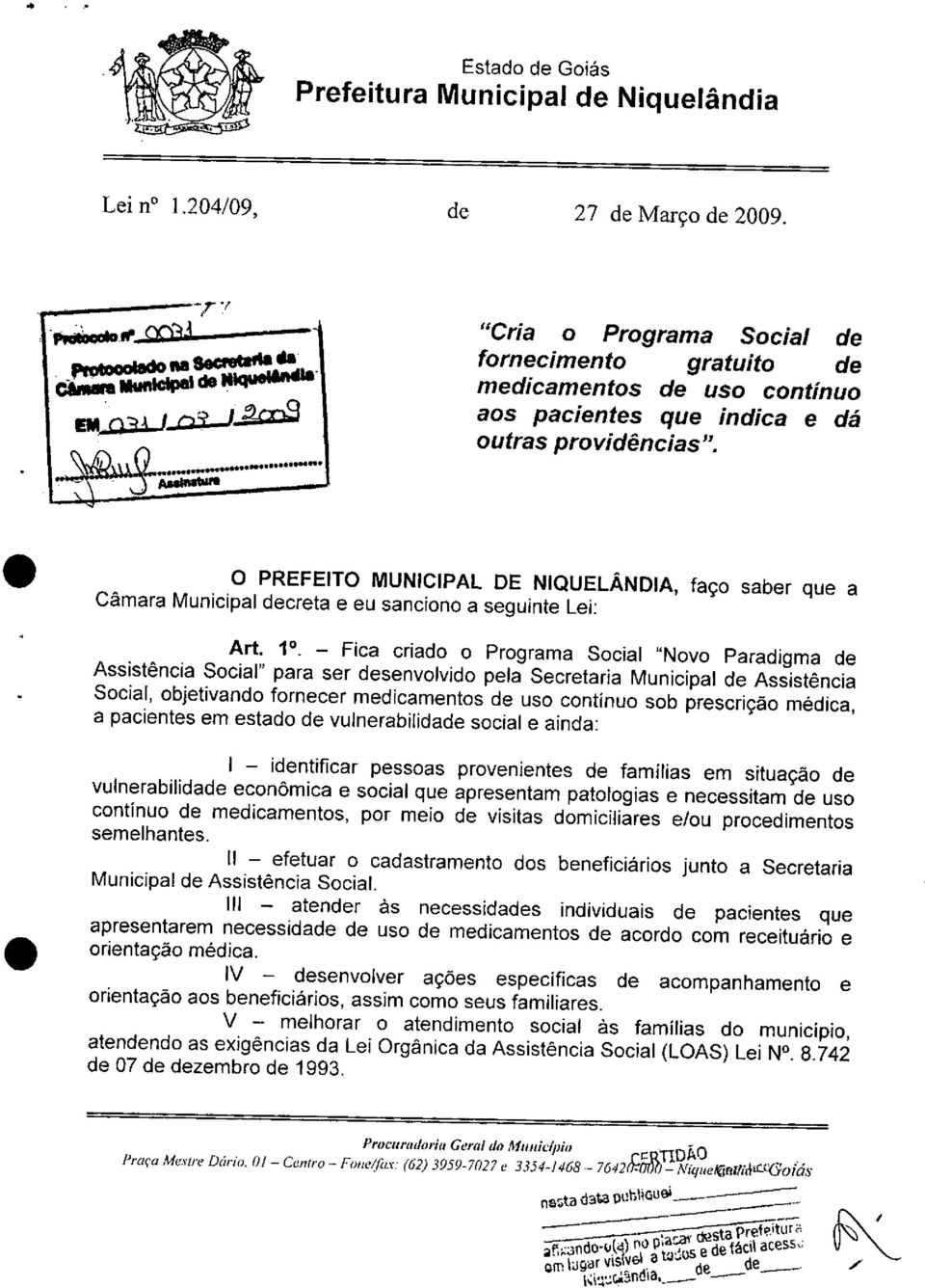 Assistência Social" para ser desenvolvido pela Secretaria Municipal de Assistência Social, objetivando fornecer medicamentos de uso contínuo sob prescrição médica, a pacientes em estado de