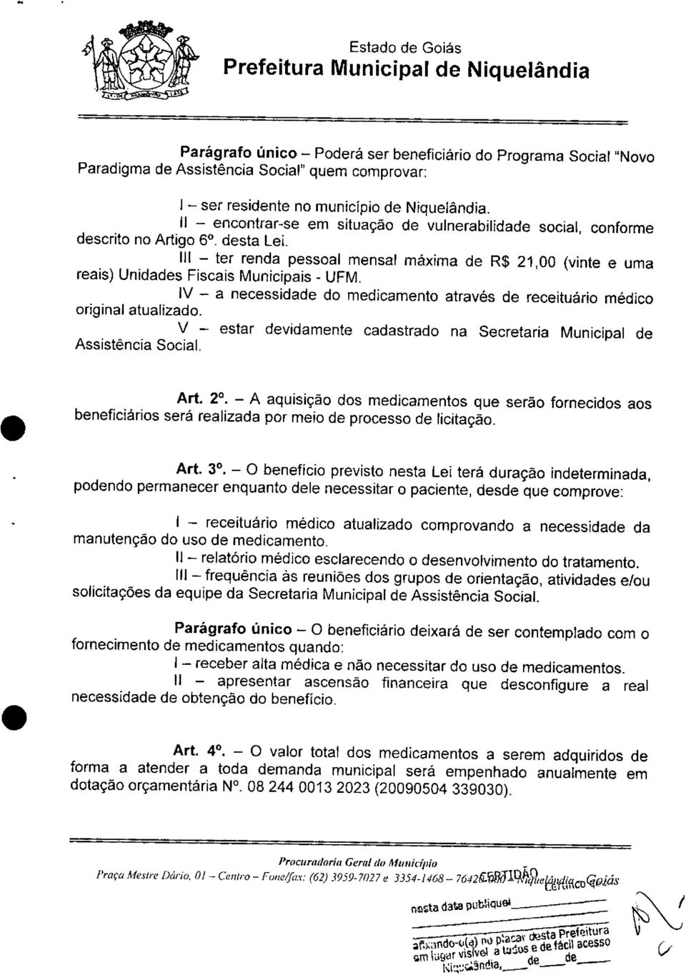 Unidades Fiscais Municipais - UFM IV - a necessidade do medicamento através de receituário médico original atualizado V - estar devidamente cadastrado na Secretaria Municipal de Assistência Social