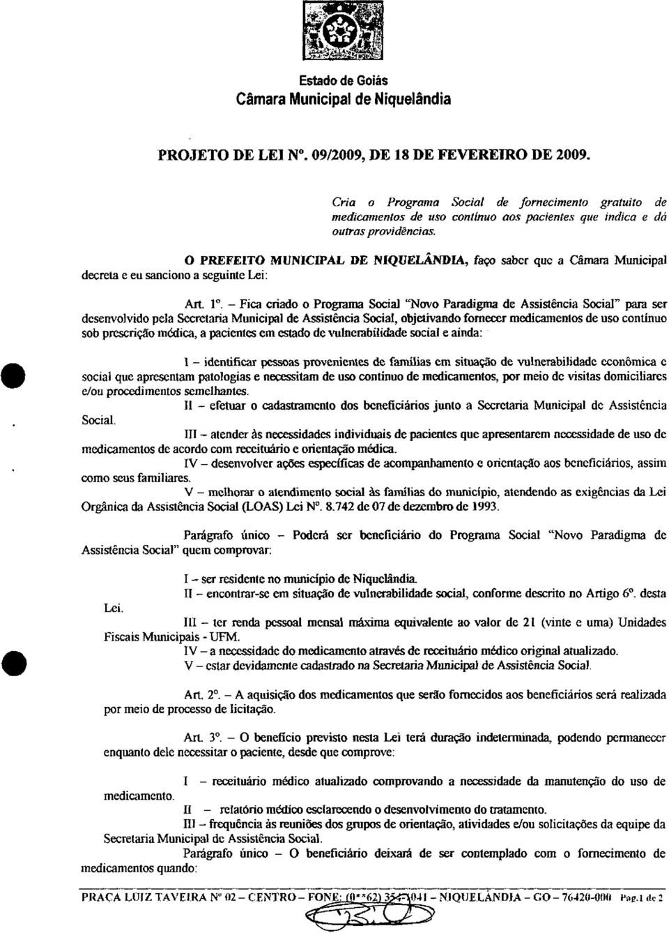 Assistência Social" para ser desenvolvido pela Secretaria Municipal de Assistência Social, objetivando fornecer medicamentos de uso contínuo sob prescrição módica, a pacientes em estado de