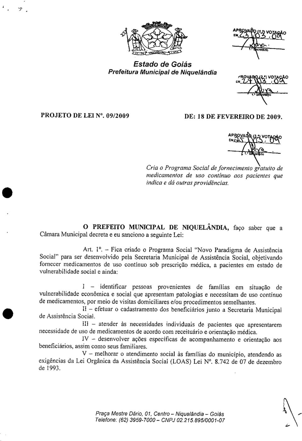 Art P - Fica criado o Programa Social "Novo Paradigma de Assistência Social" para ser desenvolvido pela Secretaria Municipal de Assistência Social, objetivando fornecer medicamentos de uso contínuo