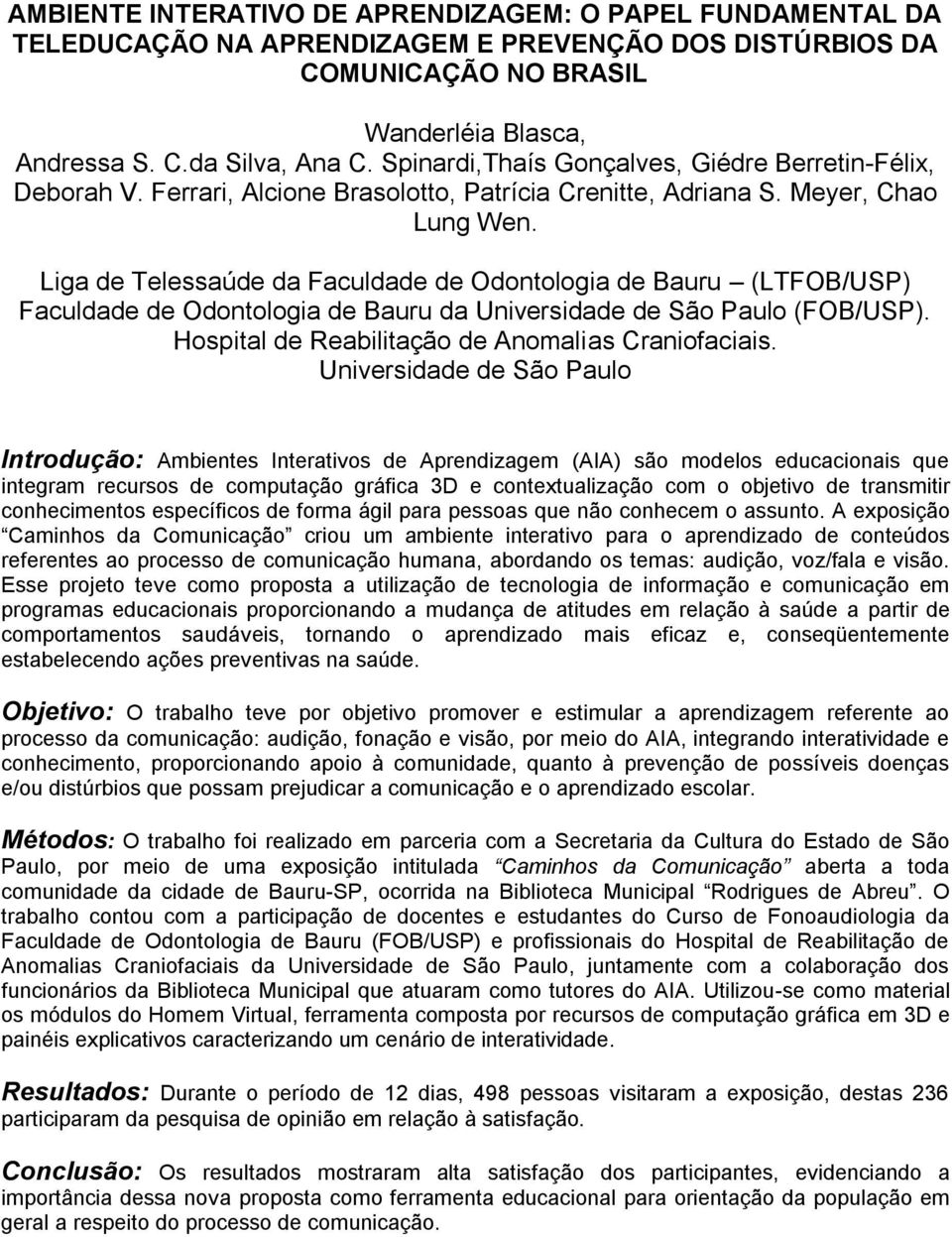 Liga de Telessaúde da Faculdade de Odontologia de Bauru (LTFOB/USP) Faculdade de Odontologia de Bauru da Universidade de São Paulo (FOB/USP). Hospital de Reabilitação de Anomalias Craniofaciais.