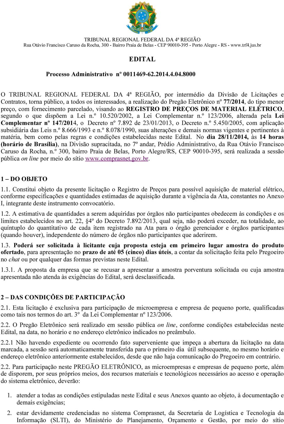 8000 O TRIBUNAL REGIONAL FEDERAL DA 4ª REGIÃO, por intermédio da Divisão de Licitações e Contratos, torna público, a todos os interessados, a realização do Pregão Eletrônico nº 77/2014, do tipo menor