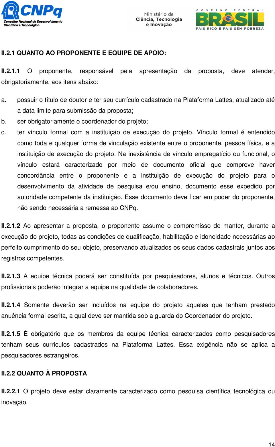 ter vínculo formal com a instituição de execução do projeto.