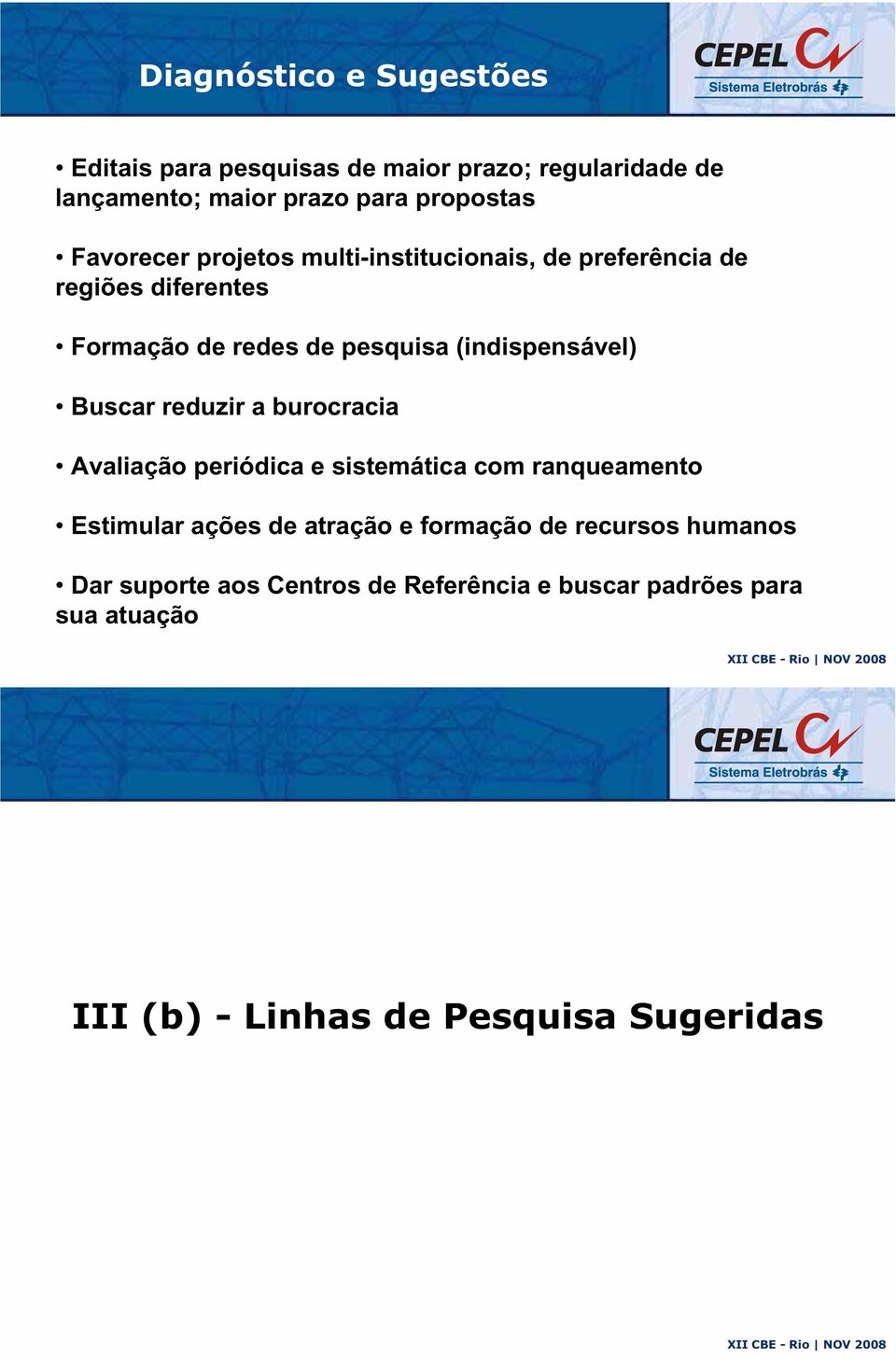 (indispensável) Buscar reduzir a burocracia Avaliação periódica e sistemática com ranqueamento Estimular ações de atração