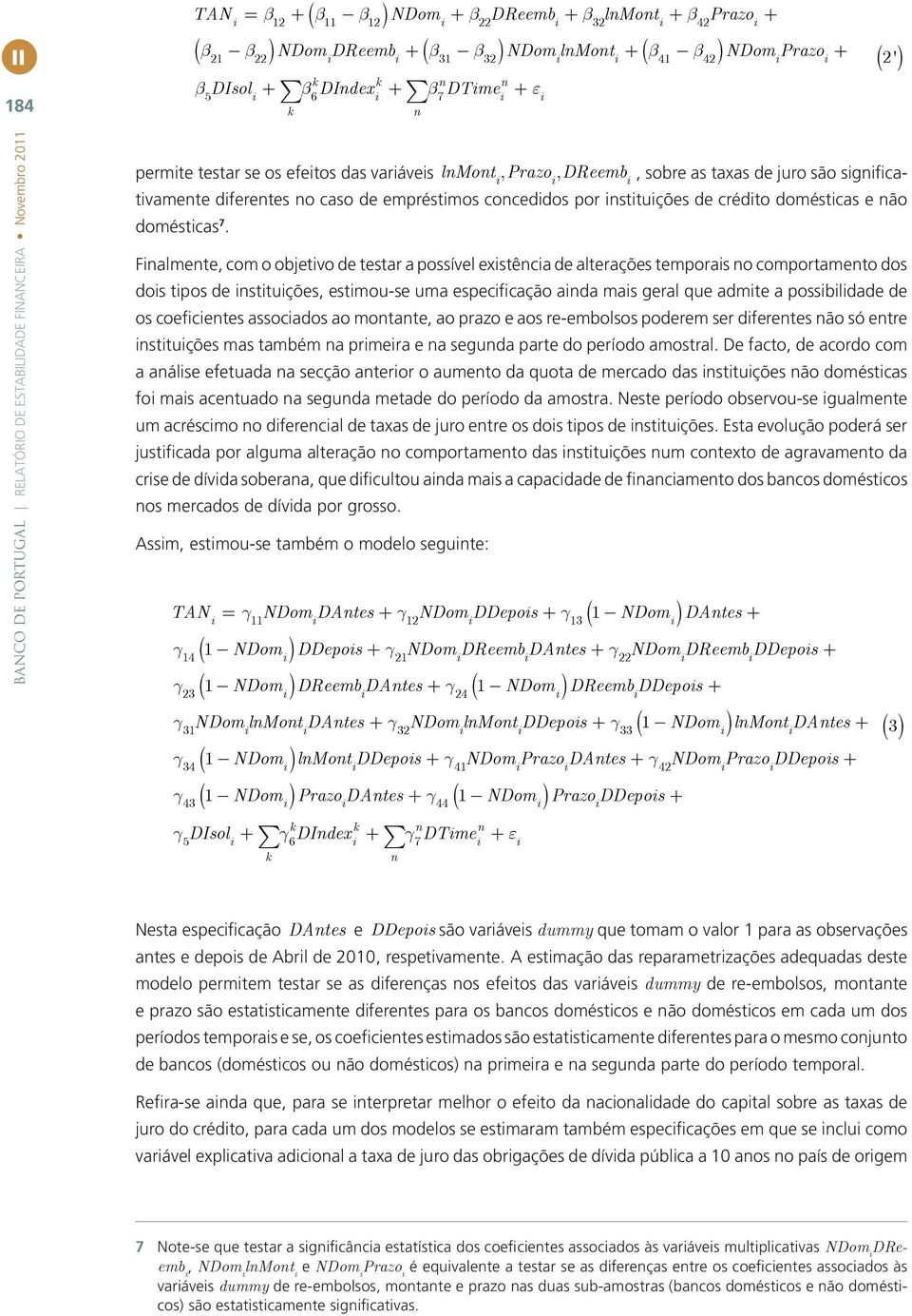 sgnfcatvamente dferentes no caso de empréstmos conceddos por nsttuções de crédto doméstcas e não doméstcas 7.