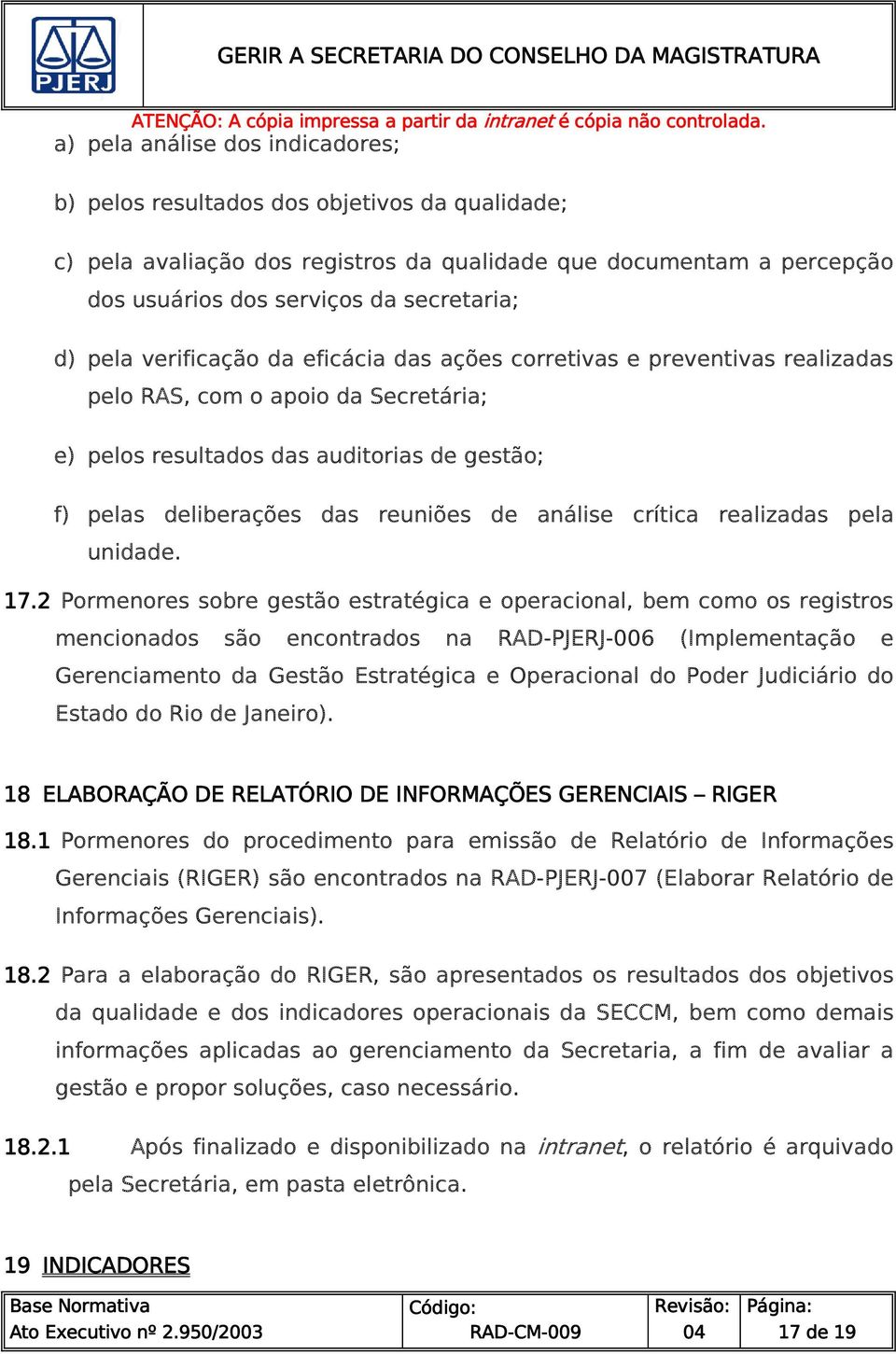 17.2 Pormenore obre getão etratégica e operacional, bem como o regitro mencionado ão encontrado na RAD-PJERJ-006 (Implementação e Gerenciamento da Getão Etratégica e Operacional do Poder Judiciário