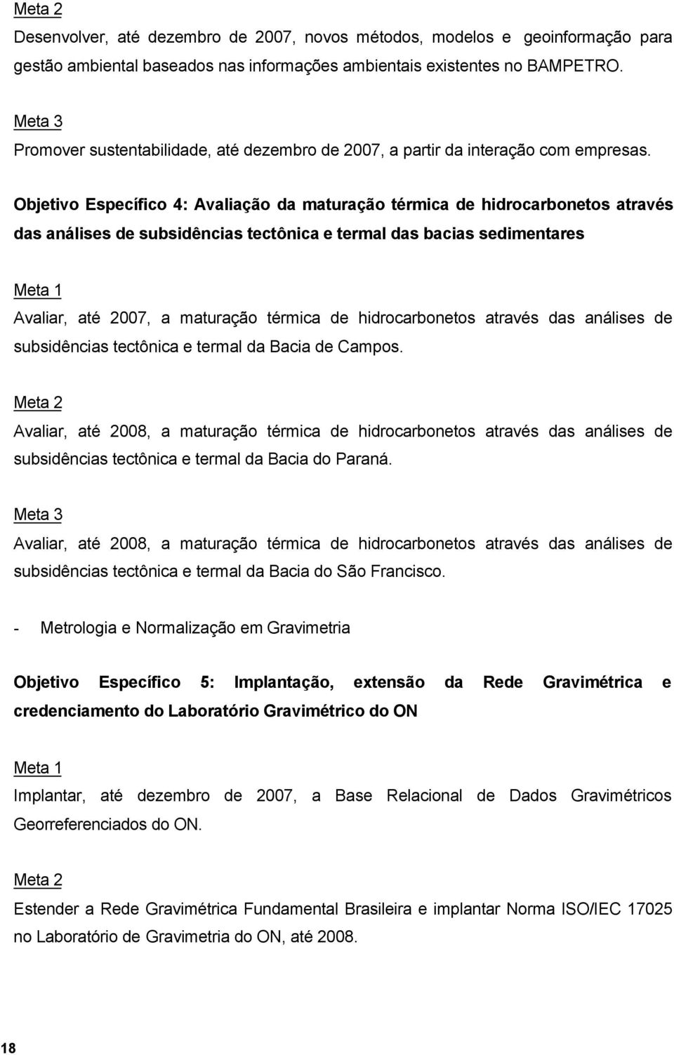 Objetivo Específico 4: Avaliação da maturação térmica de hidrocarbonetos através das análises de subsidências tectônica e termal das bacias sedimentares Avaliar, até 2007, a maturação térmica de