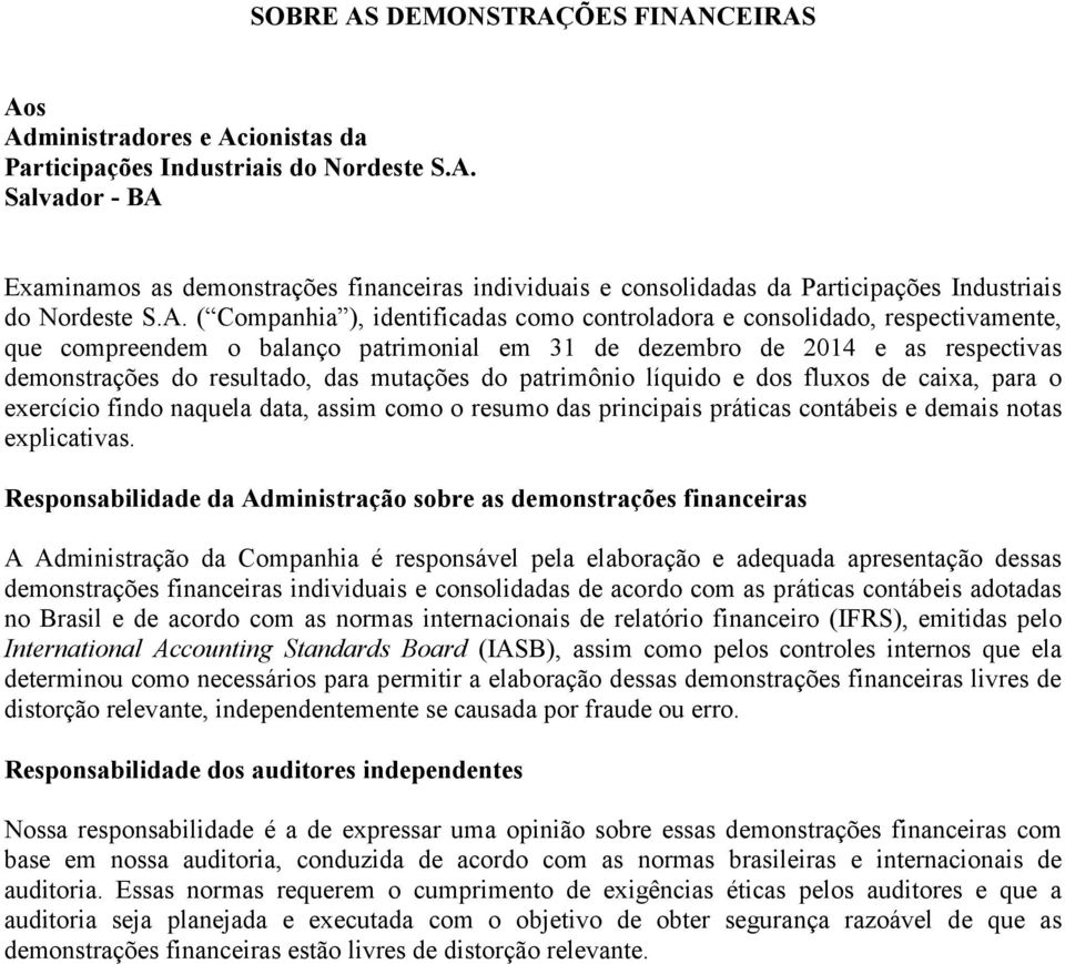 mutações do patrimônio líquido e dos fluxos de caixa, para o exercício findo naquela data, assim como o resumo das principais práticas contábeis e demais notas explicativas.