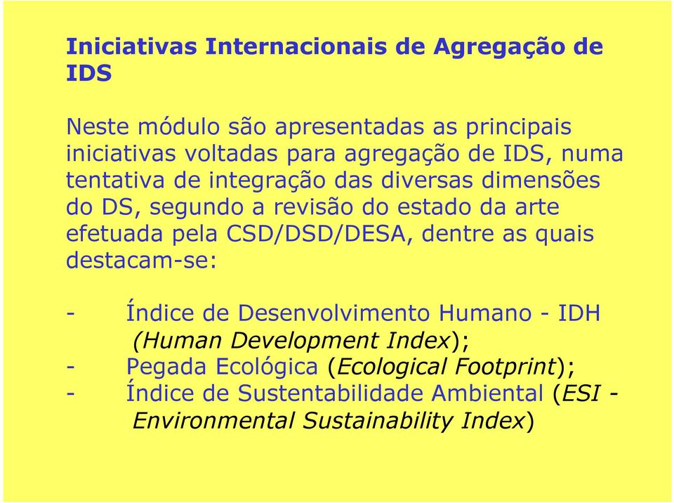 efetuada pela CSD/DSD/DESA, dentre as quais destacam-se: - Índice de Desenvolvimento Humano - IDH (Human Development