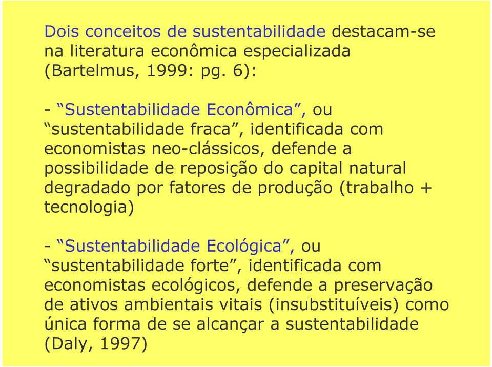 reposição do capital natural degradado por fatores de produção (trabalho + tecnologia) - Sustentabilidade Ecológica, ou sustentabilidade
