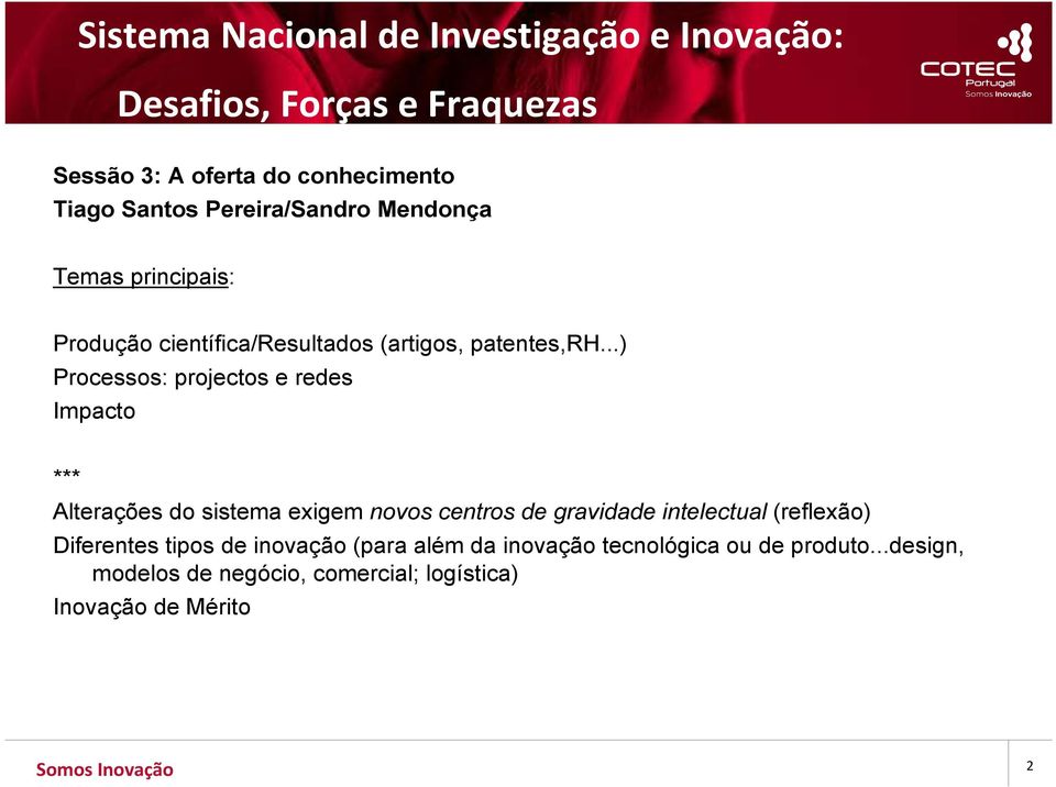 ..) Processos: projectos e redes Impacto *** Alterações do sistema exigem novos centros de gravidade intelectual