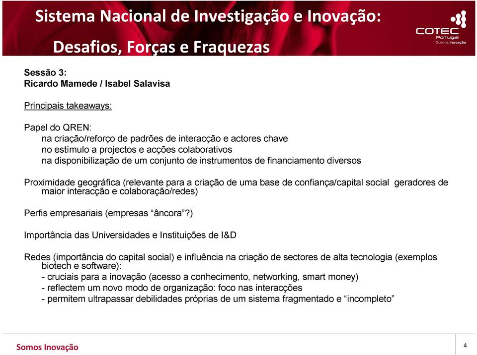 de confiança/capital social geradores de maior interacção e colaboração/redes) Perfis empresariais (empresas âncora?