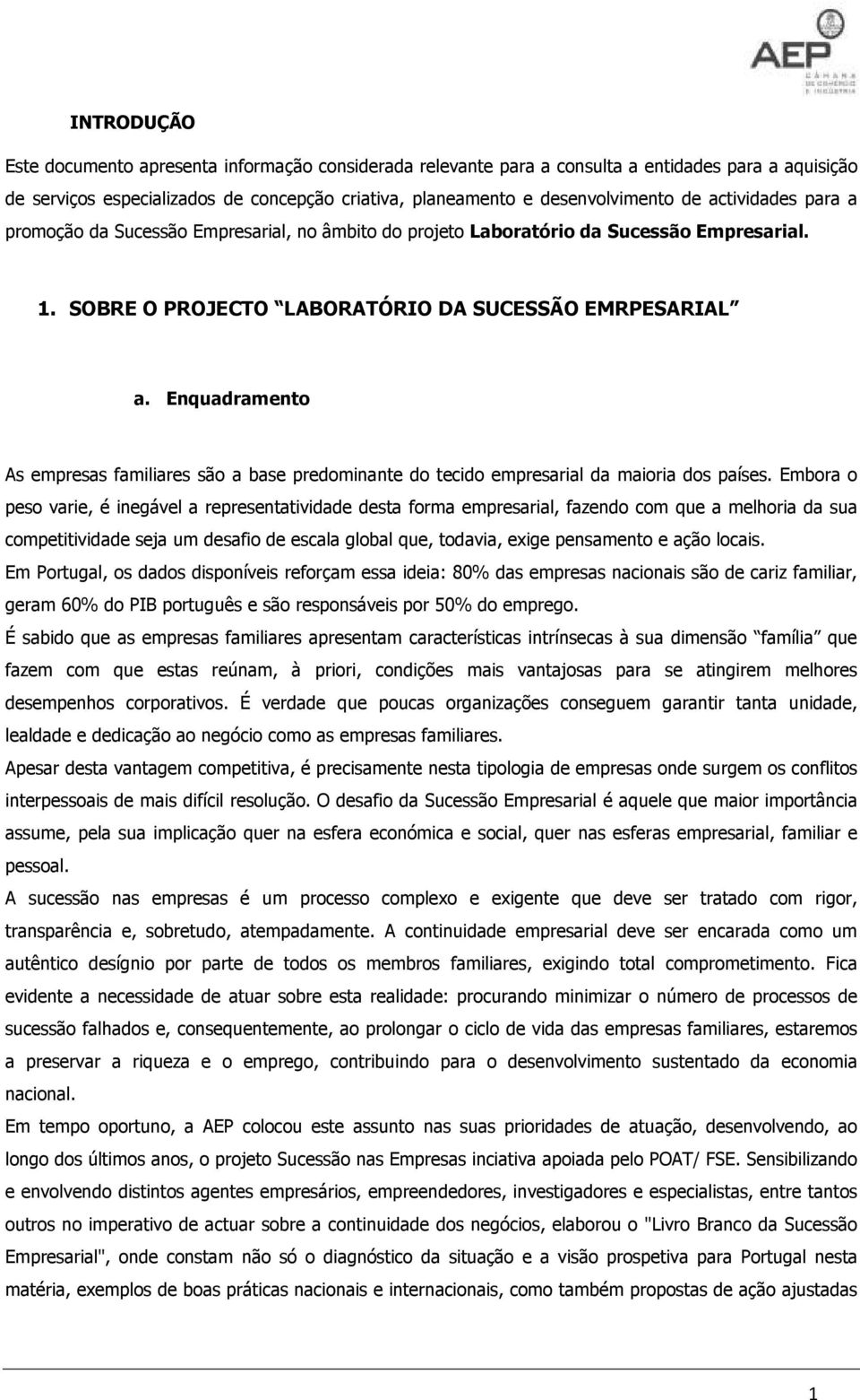 Enquadramento As empresas familiares são a base predominante do tecido empresarial da maioria dos países.