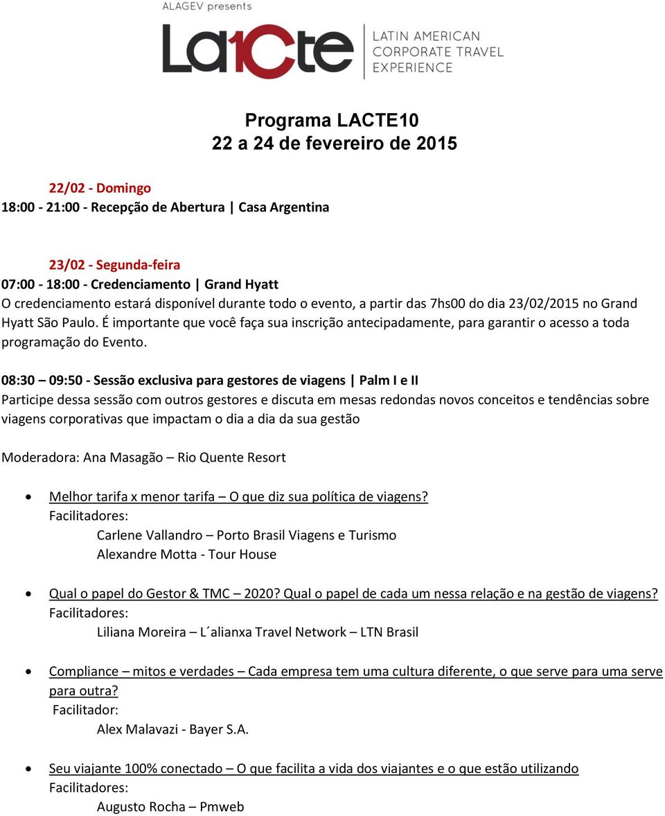 É importante que você faça sua inscrição antecipadamente, para garantir o acesso a toda programação do Evento.